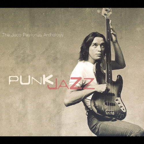 パンク・ジャズ：ジャコ・パストリアス・アンソロジー
