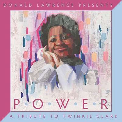 Donald Lawrence Presents Power: Tribute to Twinkie Clark Donald Lawrence Presents Power: Tribute to Twinkie Clark