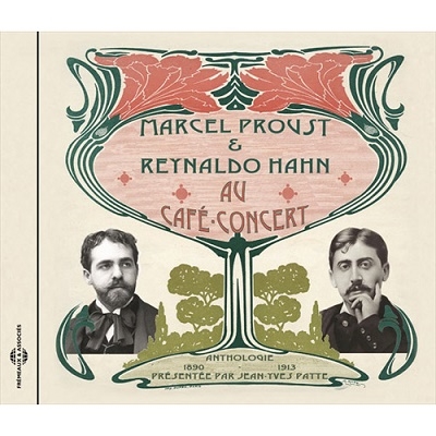 Marcel Proust et Reynaldo Hahn au Cafe Concert: Une Anthologie Sonore: 1890-1913
