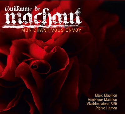 Machaut: Mon Chant Vous Envoy - Virelais, Ballades & Rondeaux Machaut: Mon Chant Vous Envoy - Virelais, Ballades & Rondeaux