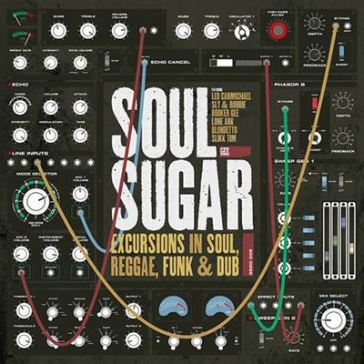 Soul Sugar/Excursions in Soul, Reggae, Funk & Dub