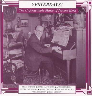 Yesterdays! The Unforgettable Music of Jerome Kern