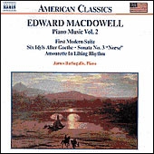 E.MacDowell: Piano Music Vol.2 -First Modern Suite Op.10, 6 Idyls after Goethe Op.28, etc / James Barbagallo(p)