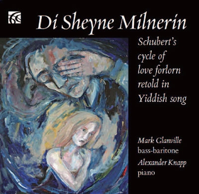 Di Sheyne Milnerin - Schubert's Cycle of Love Forlorn Retold in Yiddish Song Di Sheyne Milnerin - Schubert's Cycle of Love Forlorn Retold in Yiddish Song