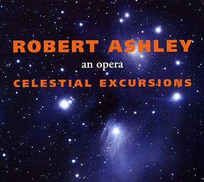 Robert Ashley: Celestial Excursions - An Opera