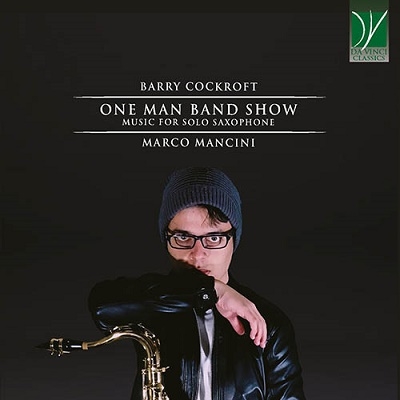 マルコ・マンチーニ (Classical)/バリー・コックロフト： ワン・マン・バンド・ショウ～無伴奏サクソフォンのための音楽[C00593]