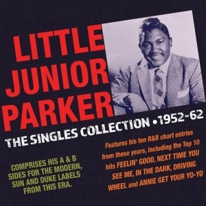 Junior Parker/The Singles Collection 1952-62
