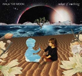 Walk The Moon/What If Nothing[88985454852]