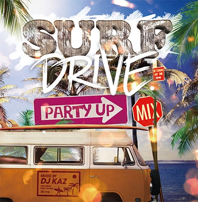 SURF DRIVE -PARTY UP MIX- mixed by DJ KAZ