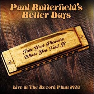 Paul Butterfield's Better Days/Take Your Pleasure Where You Find It Live at The Record Plant 1973[RVCD2008]