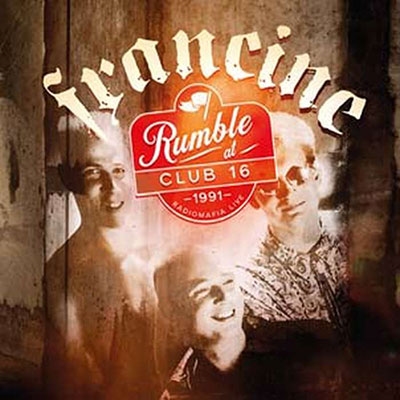 Francine/Rumble At Club 16 - Radiomafia Live 1991[BLR332272]