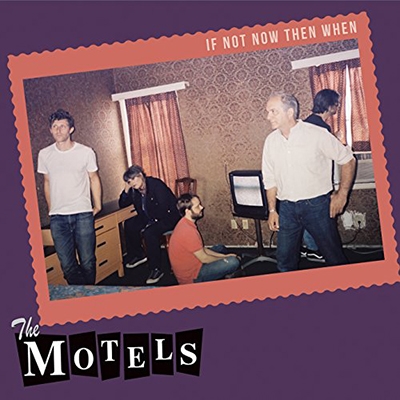 The Motels If Not Now Then When