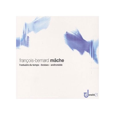 Francois-Bernard Mache: L'Estuaire de Temps, Braises, Andromede / Elgar Howarth, Pascal Rophe, Gilbert Amy, Orchestre Philharmonique de Radio France, etc Francois-Bernard Mache: L'Estuaire de Temps, Braises, Andromede / Elgar Howarth, Pascal Rophe, Gilbert Amy, Orchestre Philharmonique de Radio France, etc