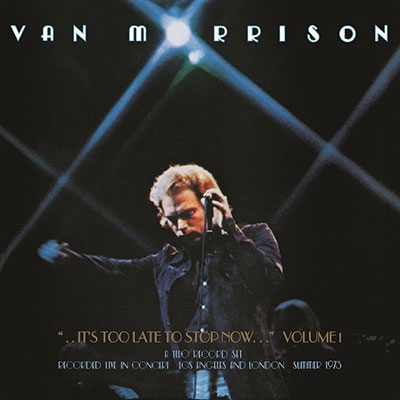 Van Morrison/It's Too Late To Stop Now Volume I