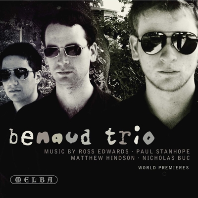Benaud Trio - Music by Ross Edwards, Paul Stanhope, Matthew Hindson, Nicholas Buc Benaud Trio - Music by Ross Edwards, Paul Stanhope, Matthew Hindson, Nicholas Buc