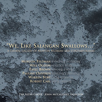 We, Like Salangan Swallows... - A Choral Gallery of Morton Feldman and Contemporaries We, Like Salangan Swallows... - A Choral Gallery of Morton Feldman and Contemporaries