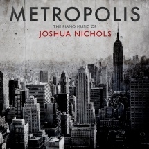 Metropolis - The Piano Music of Joshua Nichols