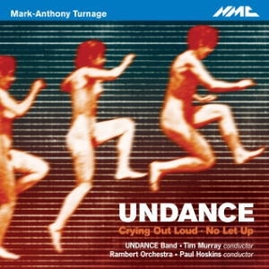 Mark-Anthony Turnage: Undance, Crying Out Loud, No Let Up Mark-Anthony Turnage: Undance, Crying Out Loud, No Let Up