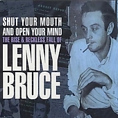 Shut Your Mouth and Open Your Mind: The Rise & Reckless Fall of Lenny Bruce