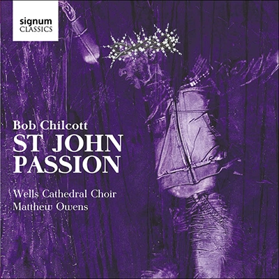 Bob Chilcott: St John Passion Bob Chilcott: St John Passion