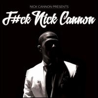 F#ck Nick Cannon F#ck Nick Cannon