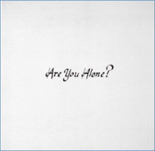 Are You Alone? Are You Alone?