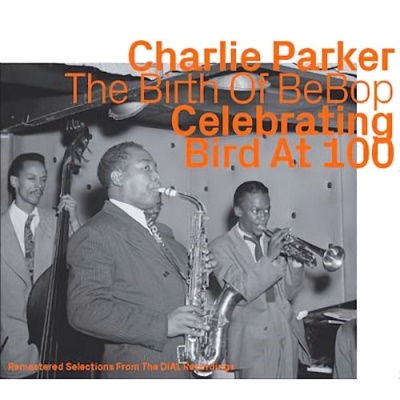Charlie Parker/Birth Of Bebop Celebrating Bird 100 (Dial Recordings)[1111]