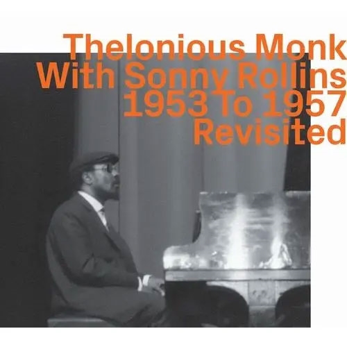 Thelonious Monk With Sonny Rollins 1953 To 1957 Revisited