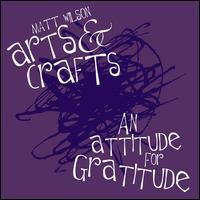Matt Wilson's Arts & Crafts/An Attitude For Gratitude[PM21542]