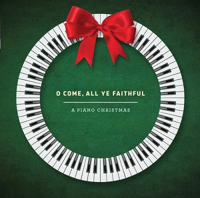 O Come All Ye Faithful: A Piano Christmas