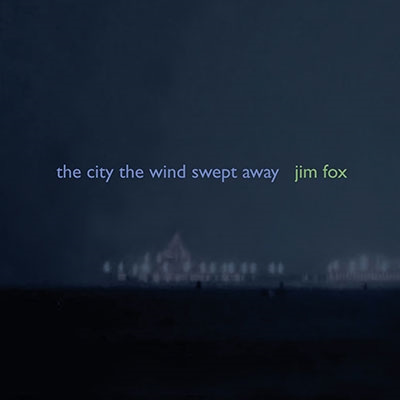 Jim Fox: The City the Wind Swept Away