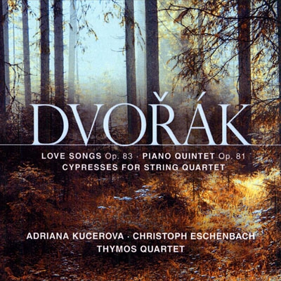 ドヴォルザーク: ピアノ五重奏曲 Op.81、8つの愛の歌 Op.83、弦楽四重奏のための《糸杉》