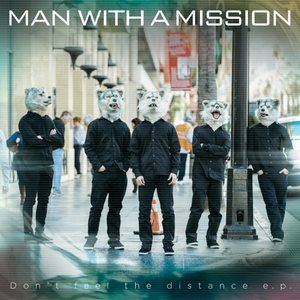 MAN WITH A MISSION/Don't feel the distance e.p.[88843036532]