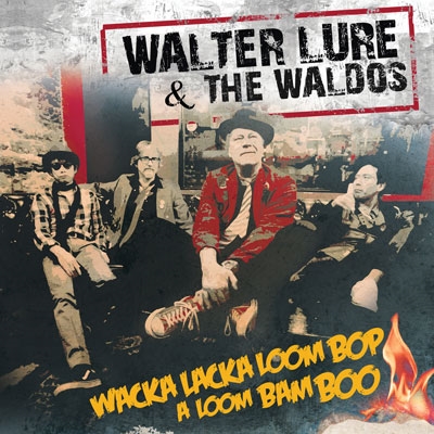 Walter Lure &The Waldos/Wacka Lacka Boom Bop A Loom Bam Boo[CLE08522]