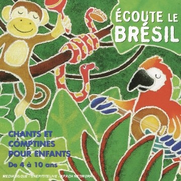 Ecoute Le Bresil: Chants Et Comptines Pour Enfants *