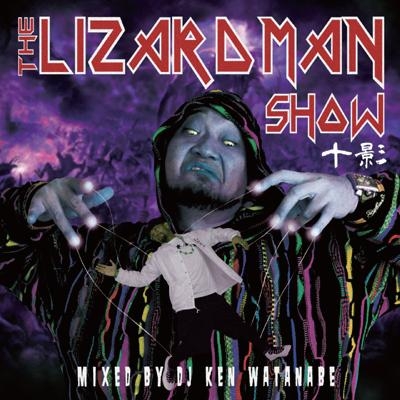 THE LIZARD MAN SHOW mixed by DJ KEN WATANABE