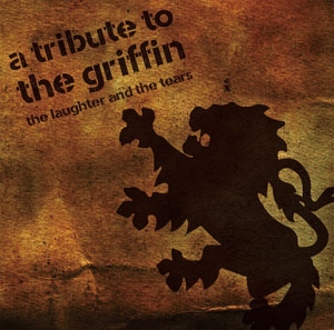 A TRIBUTE TO THE GRIFFIN「THE LAUGHTER AND THE TEARS」