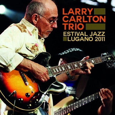 Larry Carlton Trio/Estival Jazz Lugano 2011[IACD10596]