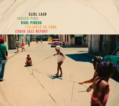 Eliel Lazo/Cuban Jazz Report[STUCD19072]