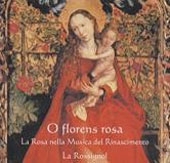 O Florens Rosa - The Rose in Renaissance Music