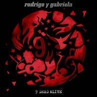 Rodrigo Y Gabriela/ナイン・デッド・アライヴ-デラックス