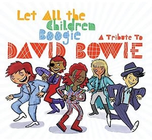 Let All the Children Boogie: A Tribute to David Bowie Let All the Children Boogie: A Tribute to David Bowie
