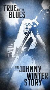 True To The Blues: The Johnny Winter Story＜初回生産限定盤＞