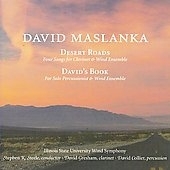 D.Maslanka: Desert Roads, David's Book / Stephen Steele(cond), Illinois State University Wind Symphony, David Gresham(cl), David Collier(perc) D.Maslanka: Desert Roads, David's Book / Stephen Steele(cond), Illinois State University Wind Symphony, David Gresham(cl), David Collier(perc)