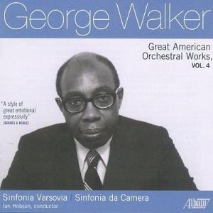 George Walker: Great American Orchestral Works Vol.4 George Walker: Great American Orchestral Works Vol.4