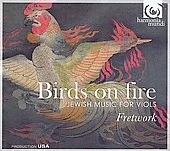 Birds on Fire -Jewish Music for Viols: O.Gough: Birds on Fire; S.de Rossi Ebreo: Ashkivenu (Prayer) / Fretwork