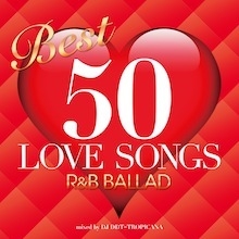 BEST 50 LOVE SONGS -R&B BALLAD- mixed by DJ DDT-TROPICANA