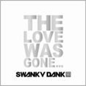 SWANKY DANK/The Love Was Gone[GMRF-1001]
