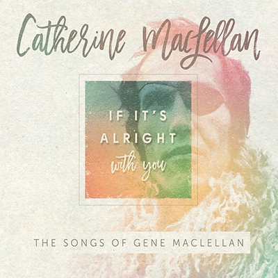 If It's Alright With You: The Songs of Gene MacLellan