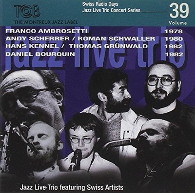 Swiss Radio Days Jazz Series Vol.39 - Jazz Live Trio featuring Swiss Artists Swiss Radio Days Jazz Series Vol.39 - Jazz Live Trio featuring Swiss Artists